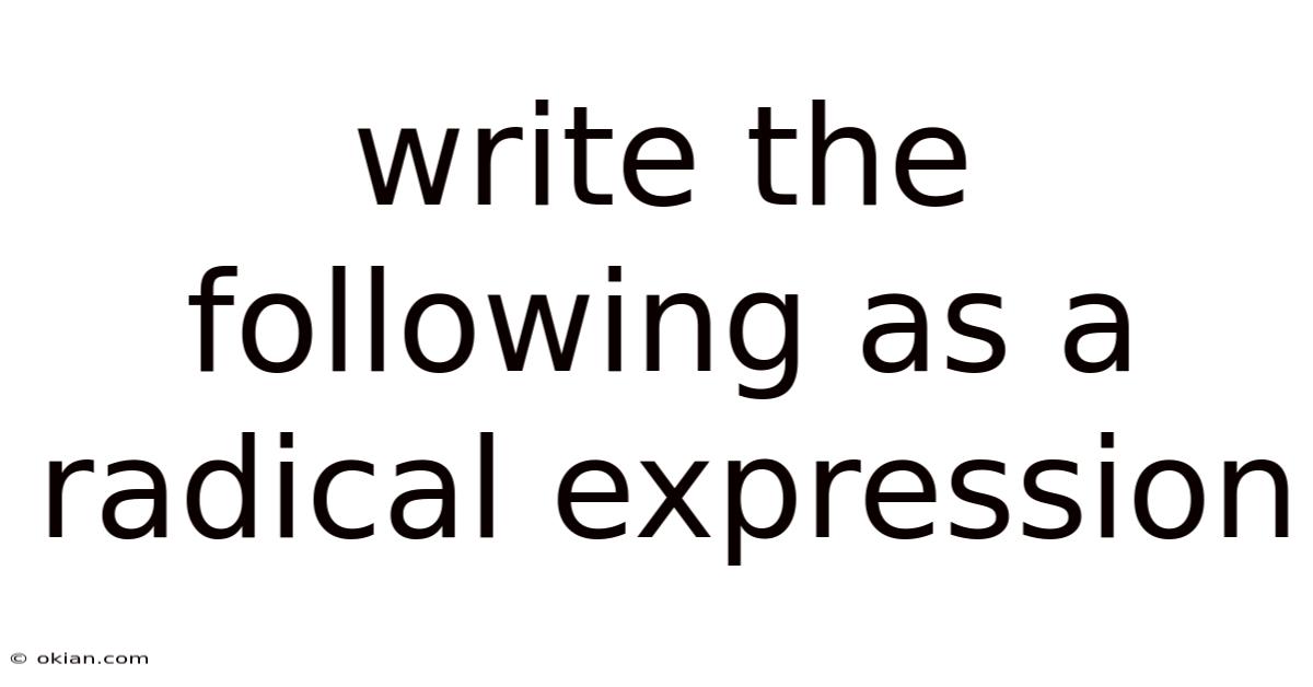 Write The Following As A Radical Expression