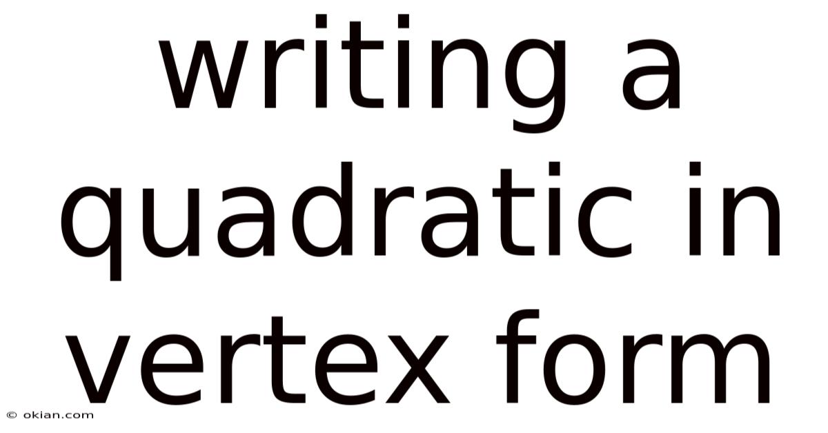 Writing A Quadratic In Vertex Form