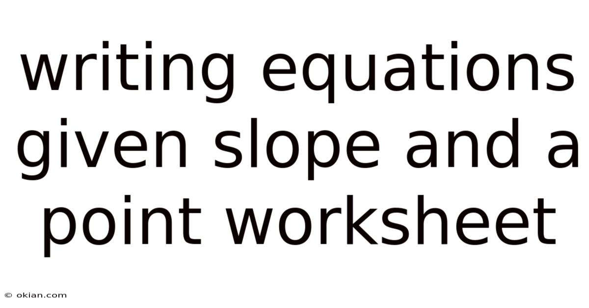 Writing Equations Given Slope And A Point Worksheet