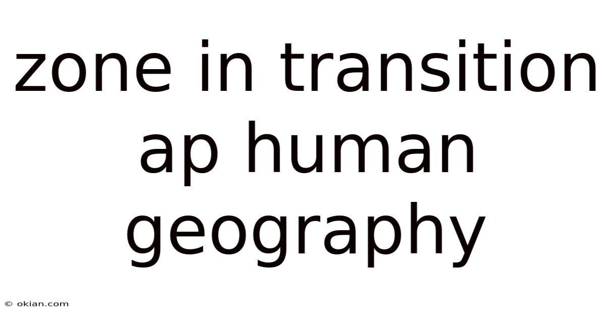 Zone In Transition Ap Human Geography